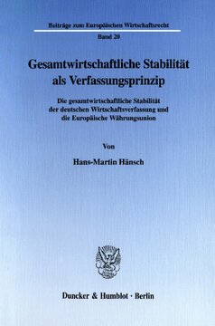 Gesamtwirtschaftliche Stabilität als Verfassungsprinzip: Die gesamtwirtschaftliche Stabilität der deutschen Wirtschaftsverfassung und die Europäische Währungsunion