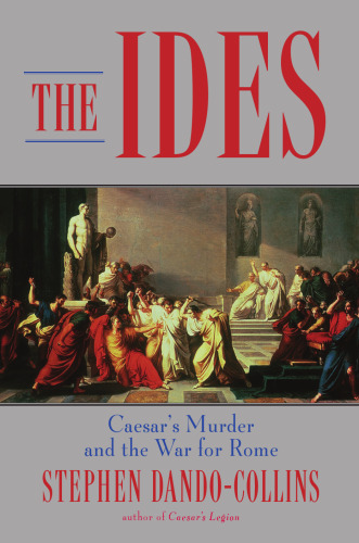 The Ides: Caesar's Murder and the War for Rome