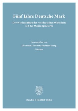 Fünf Jahre Deutsche Mark: Der Wiederaufbau der westdeutschen Wirtschaft seit der Währungsreform. Hrsg. vom Ifo-Institut für Wirtschaftsforschung, München. (Wiss. Red.: Walter Sies / Karl Taupitz.)