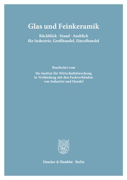 Glas und Feinkeramik. Rückblick – Stand – Ausblick für Industrie, Großhandel, Einzelhandel: Bearb. vom Ifo-Institut für Wirtschaftsforschung in Verbindung mit den Fachverbänden von Industrie und Handel. (Gesamtred.: Wilhelm Marquardt / Edgar Wolf). (Deutsches Branchenhandbuch für Industrie und Handel, Lieferung 13)