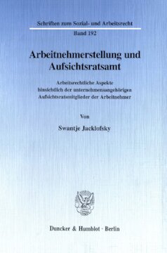 Arbeitnehmerstellung und Aufsichtsratsamt: Arbeitsrechtliche Aspekte hinsichtlich der unternehmensangehörigen Aufsichtsratsmitglieder der Arbeitnehmer