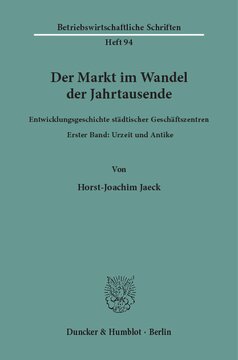 Der Markt im Wandel der Jahrtausende: Entwicklungsgeschichte städtischer Geschäftszentren. Band I: Urzeit und Antike