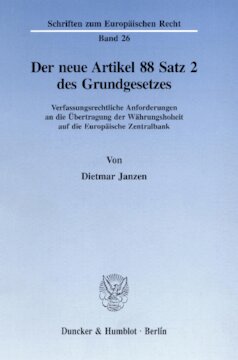 Der neue Artikel 88 Satz 2 des Grundgesetzes: Verfassungsrechtliche Anforderungen an die Übertragung der Währungshoheit auf die Europäische Zentralbank