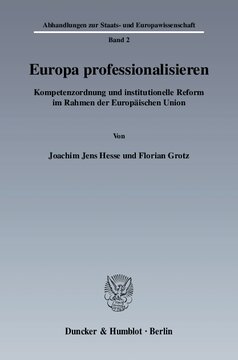 Europa professionalisieren: Kompetenzordnung und institutionelle Reform im Rahmen der Europäischen Union