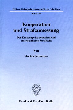 Kooperation und Strafzumessung: Der Kronzeuge im deutschen und amerikanischen Strafrecht