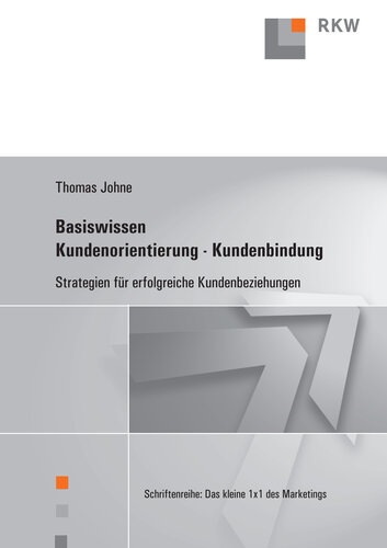 Basiswissen Kundenorientierung – Kundenbindung: Strategien für erfolgreiche Kundenbeziehungen