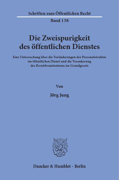 Die Zweispurigkeit des öffentlichen Dienstes: Eine Untersuchung über die Veränderungen der Personalstruktur im öffentlichen Dienst und die Verankerung des Berufsbeamtentums im Grundgesetz