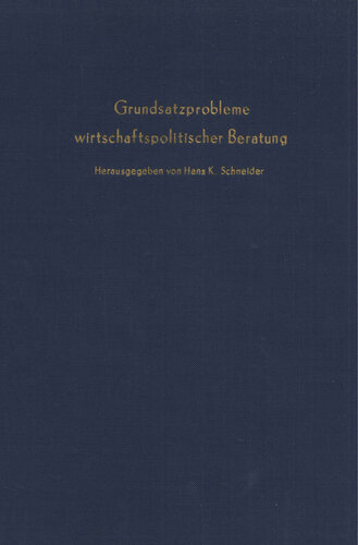 Grundsatzprobleme wirtschaftspolitischer Beratung: Das Beispiel der Stabilisierungspolitik. Verhandlungen auf der Tagung des Vereins für Socialpolitik in Baden-Baden 1967