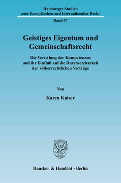 Geistiges Eigentum und Gemeinschaftsrecht: Die Verteilung der Kompetenzen und ihr Einfluß auf die Durchsetzbarkeit der völkerrechtlichen Verträge