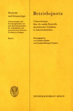 Betriebsjustiz. Untersuchungen über die soziale Kontrolle abweichenden Verhaltens in Industriebetrieben