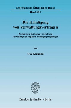 Die Kündigung von Verwaltungsverträgen: Zugleich ein Beitrag zur Gestaltung verwaltungsvertraglicher Kündigungsregelungen