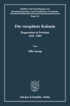 Die verspätete Kolonie: Hugenotten in Potsdam 1685–1809