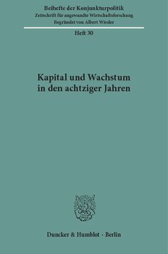 Kapital und Wachstum in den achtziger Jahren: Bericht über den wissenschaftlichen Teil der 46. Mitgliederversammlung der Arbeitsgemeinschaft deutscher wirtschaftswissenschaftlicher Forschungsinstitute e. V. in Bonn am 5. und 6. Mai 1983