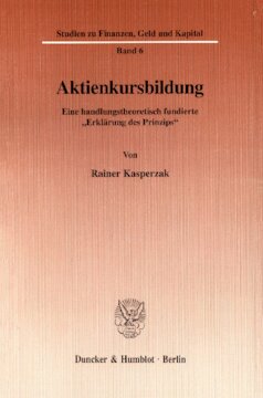 Aktienkursbildung: Eine handlungstheoretisch fundierte »Erklärung des Prinzips«