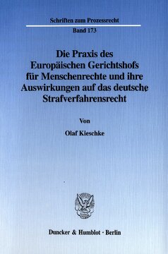 Die Praxis des Europäischen Gerichtshofs für Menschenrechte und ihre Auswirkungen auf das deutsche Strafverfahrensrecht: Eine Bestandsaufnahme am Beispiel ausgewählter Entscheidungen des EGMR gegen die Bundesrepublik Deutschland