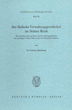 Der Badische Verwaltungsgerichtshof im Dritten Reich: Eine Quellenstudie zur Justiz- und Verwaltungsgeschichte des ehemaligen Landes Baden unter dem Nationalsozialismus