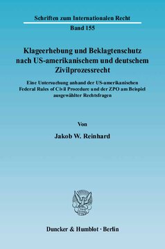 Klageerhebung und Beklagtenschutz nach US-amerikanischem und deutschem Zivilprozessrecht: Eine Untersuchung anhand der US-amerikanischen Federal Rules of Civil Procedure und der ZPO am Beispiel ausgewählter Rechtsfragen