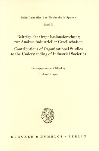 Beiträge der Organisationsforschung zur Analyse industrieller Gesellschaften / Contributions of Organizational Studies to the Understanding of Industrial Societies: Beiträge in den Plenarsitzungen der Internationalen Verwaltungswissenschaftlichen Arbeitstagung 1977 des Forschungsinstituts für öffentliche Verwaltung bei der Hochschule für Verwaltungswissenschaften Speyer (zugleich Third Colloquium of the European Grou