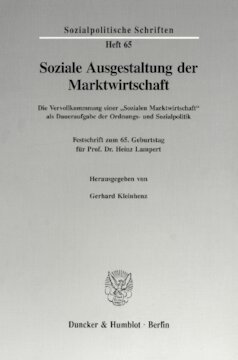 Soziale Ausgestaltung der Marktwirtschaft: Die Vervollkommnung einer »Sozialen Marktwirtschaft« als Daueraufgabe der Ordnungs- und Sozialpolitik. Festschrift zum 65. Geburtstag für Prof. Dr. Heinz Lampert