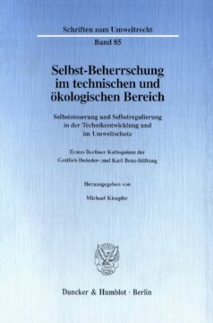 Selbst-Beherrschung im technischen und ökologischen Bereich: Selbststeuerung und Selbstregulierung in der Technikentwicklung und im Umweltschutz. Erstes Berliner Kolloquium der Gottlieb Daimler- und Karl Benz-Stiftung