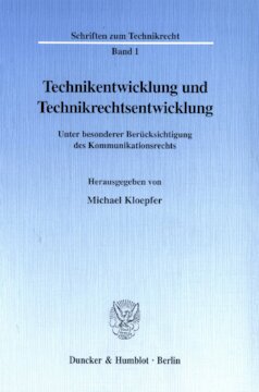 Technikentwicklung und Technikrechtsentwicklung: Unter besonderer Berücksichtigung des Kommunikationsrechts. Kolloquium mit Unterstützung der Volkswagen-Stiftung