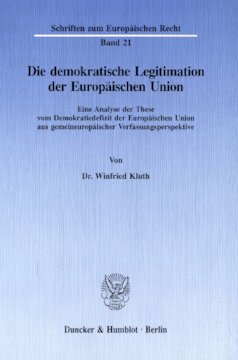 Die demokratische Legitimation der Europäischen Union: Eine Analyse der These vom Demokratiedefizit der Europäischen Union aus gemeineuropäischer Verfassungsperspektive