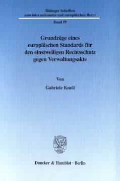 Grundzüge eines europäischen Standards für den einstweiligen Rechtsschutz gegen Verwaltungsakte: Paradigmatische Regelungen des einstweiligen Rechtsschutzes in Deutschland, Frankreich, im Vereinigten Königreich sowie in der EMRK und der Europäischen Gemeinschaft?