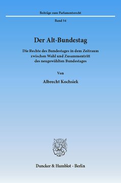 Der Alt-Bundestag: Die Rechte des Bundestages in dem Zeitraum zwischen Wahl und Zusammentritt des neugewählten Bundestages