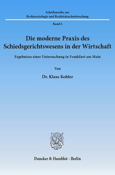 Die moderne Praxis des Schiedsgerichtswesens in der Wirtschaft: Ergebnisse einer Untersuchung in Frankfurt am Main