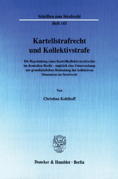 Kartellstrafrecht und Kollektivstrafe: Die Begründung eines Kartellkollektivstrafrechts im deutschen Recht - zugleich eine Untersuchung zur grundsätzlichen Bedeutung der kollektiven Dimension im Strafrecht