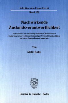 Nachwirkende Zustandsverantwortlichkeit: Insbesondere zur verfassungsrechtlichen Dimension der Sanierungsverantwortlichkeit ehemaliger Grundstückseigentümer nach dem Bundes-Bodenschutzgesetz