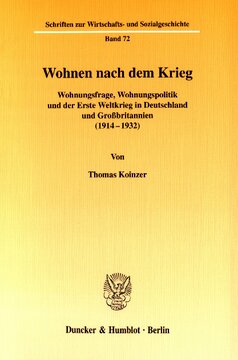 Wohnen nach dem Krieg: Wohnungsfrage, Wohnungspolitik und der Erste Weltkrieg in Deutschland und Großbritannien (1914-1932)