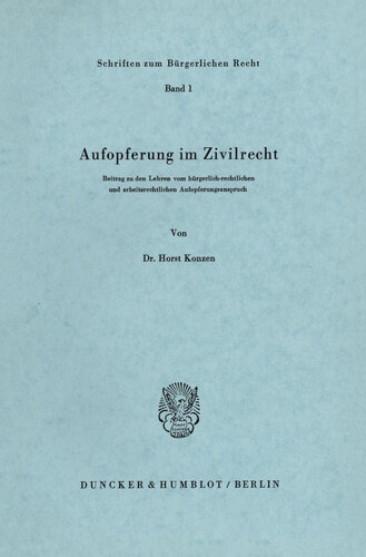 Aufopferung im Zivilrecht: Beitrag zu den Lehren vom bürgerlich-rechtlichen und arbeitsrechtlichen Aufopferungsanspruch