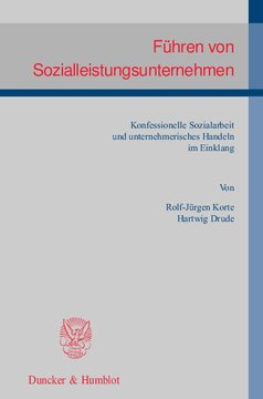 Führen von Sozialleistungsunternehmen: Konfessionelle Sozialarbeit und unternehmerisches Handeln im Einklang. Mit einem Geleitwort von Karl Albrecht Schachtschneider