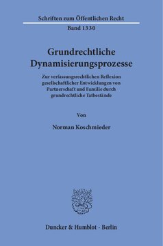 Grundrechtliche Dynamisierungsprozesse: Zur verfassungsrechtlichen Reflexion gesellschaftlicher Entwicklungen von Partnerschaft und Familie durch grundrechtliche Tatbestände