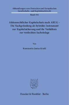 Aktienrechtlicher Kapitalschutz nach ARUG - Die Nachgründung als hybrides Instrument zur Kapitalsicherung und ihr Verhältnis zur verdeckten Sacheinlage