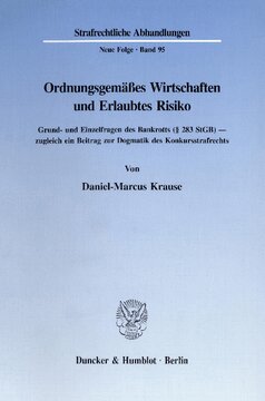 Ordnungsgemäßes Wirtschaften und Erlaubtes Risiko: Grund- und Einzelfragen des Bankrotts (§ 283 StGB) - zugleich ein Beitrag zur Dogmatik des Konkursstrafrechts