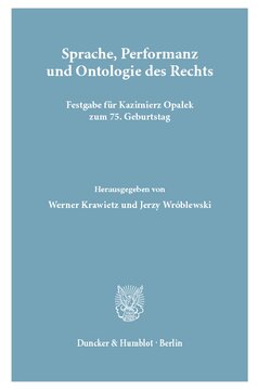 Sprache, Performanz und Ontologie des Rechts: Festgabe für Kazimierz Opaƚek zum 75. Geburtstag