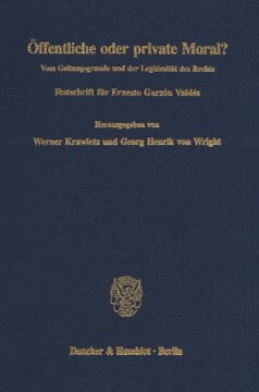 Öffentliche oder private Moral?: Vom Geltungsgrunde und der Legitimität des Rechts. Festschrift für Ernesto Garzón Valdés