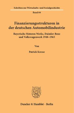 Finanzierungsstrukturen in der deutschen Automobilindustrie: Bayerische Motoren Werke, Daimer-Benz und Volkswagenwerk 1948–1965