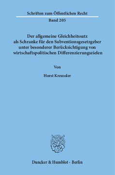 Der allgemeine Gleichheitssatz als Schranke für den Subventionsgesetzgeber unter besonderer Berücksichtigung von wirtschaftspolitischen Differenzierungszielen