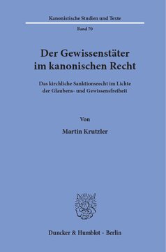 Der Gewissenstäter im kanonischen Recht: Das kirchliche Sanktionsrecht im Lichte der Glaubens- und Gewissensfreiheit