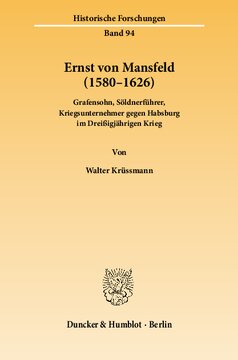 Ernst von Mansfeld (1580–1626): Grafensohn, Söldnerführer, Kriegsunternehmer gegen Habsburg im Dreißigjährigen Krieg