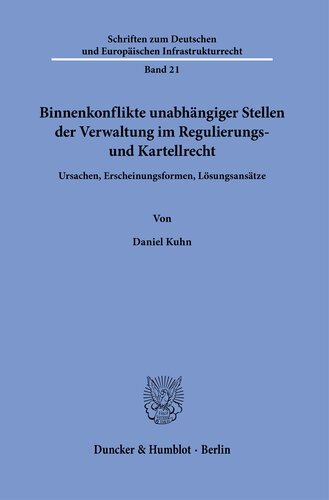 Binnenkonflikte unabhängiger Stellen der Verwaltung im Regulierungs- und Kartellrecht: Ursachen, Erscheinungsformen, Lösungsansätze