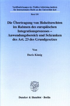 Die Übertragung von Hoheitsrechten im Rahmen des europäischen Integrationsprozesses - Anwendungsbereich und Schranken des Art. 23 des Grundgesetzes