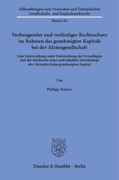 Vorbeugender und vorläufiger Rechtsschutz im Rahmen des genehmigten Kapitals bei der Aktiengesellschaft: Eine Untersuchung unter Einbeziehung der Grundlagen und der Reichweite einer individuellen Abwehrklage des Aktionärs beim genehmigten Kapital