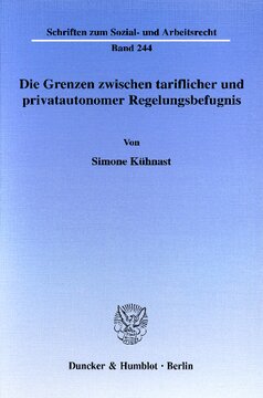 Die Grenzen zwischen tariflicher und privatautonomer Regelungsbefugnis: Eine Untersuchung der Möglichkeiten zur privatautonomen Unterschreitung tarifvertraglicher Mindestarbeitsbedingungen sowie zur tariflichen Einflussnahme auf den über- und außertariflichen Bereich