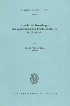 Grund- und Grenzfragen der rechtfertigenden Pflichtenkollision im Strafrecht