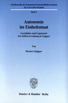 Autonomie im Einheitsstaat: Geschichte und Gegenwart der Selbstverwaltung in Ungarn