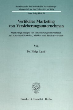 Vertikales Marketing von Versicherungsunternehmen: Marketingkonzepte für Versicherungsunternehmen mit Ausschließlichkeits-, Makler- und Strukturvertrieb